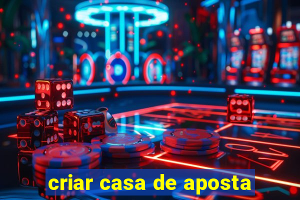 criar casa de aposta